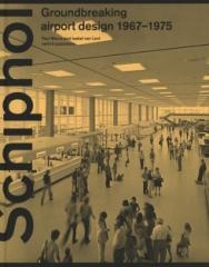 SCHIPHOL - GROUNDBREAKING AIRPORT DESIGN 1967-1975