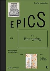 EPICS IN THE EVERYDAY "PHOTOGRAPHY, ARCHITECTURE, AND THE PROBLEM OF REALISM"