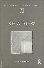 SHADOW: THE ARCHITECTURAL POWER OF WITHHOLDING LIGHT (ANALYSING ARCHITECTURE 
