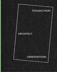 TOSHIKO MORI: ARCHITECT - OBSERVATIONS
