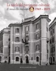LA TUTELA DEL PATRIMONIO CULTURALE. IL MODELLO ITALIANO 1969-2019.