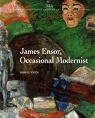 JAMES ENSOR, OCCASIONAL MODERNIST "ENSOR'S ARTISTIC AND SOCIAL IDEAS AND THE INTERPRETATION OF HIS ART"