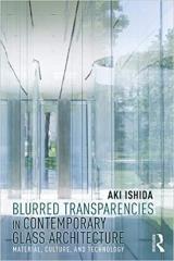 BLURRED TRANSPARENCIES IN CONTEMPORARY GLASS ARCHITECTURE: MATERIAL, CULTURE, AND TECHNOLOGY