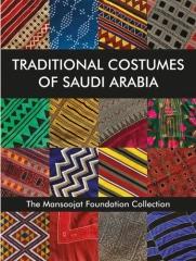 TRADITIONAL COSTUMES OF SAUDI ARABIA THE MANSOOJAT FOUNDATION COLLECTION