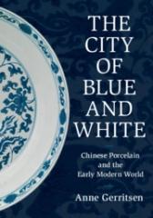 THE CITY OF BLUE AND WHITE "CHINESE PORCELAIN AND THE EARLY MODERN WORLD"