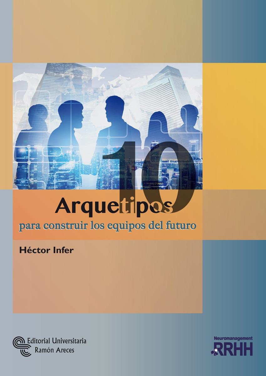 10 ARQUETIPOS PARA CONSTRUIR LOS EQUIPOS DEL FUTURO