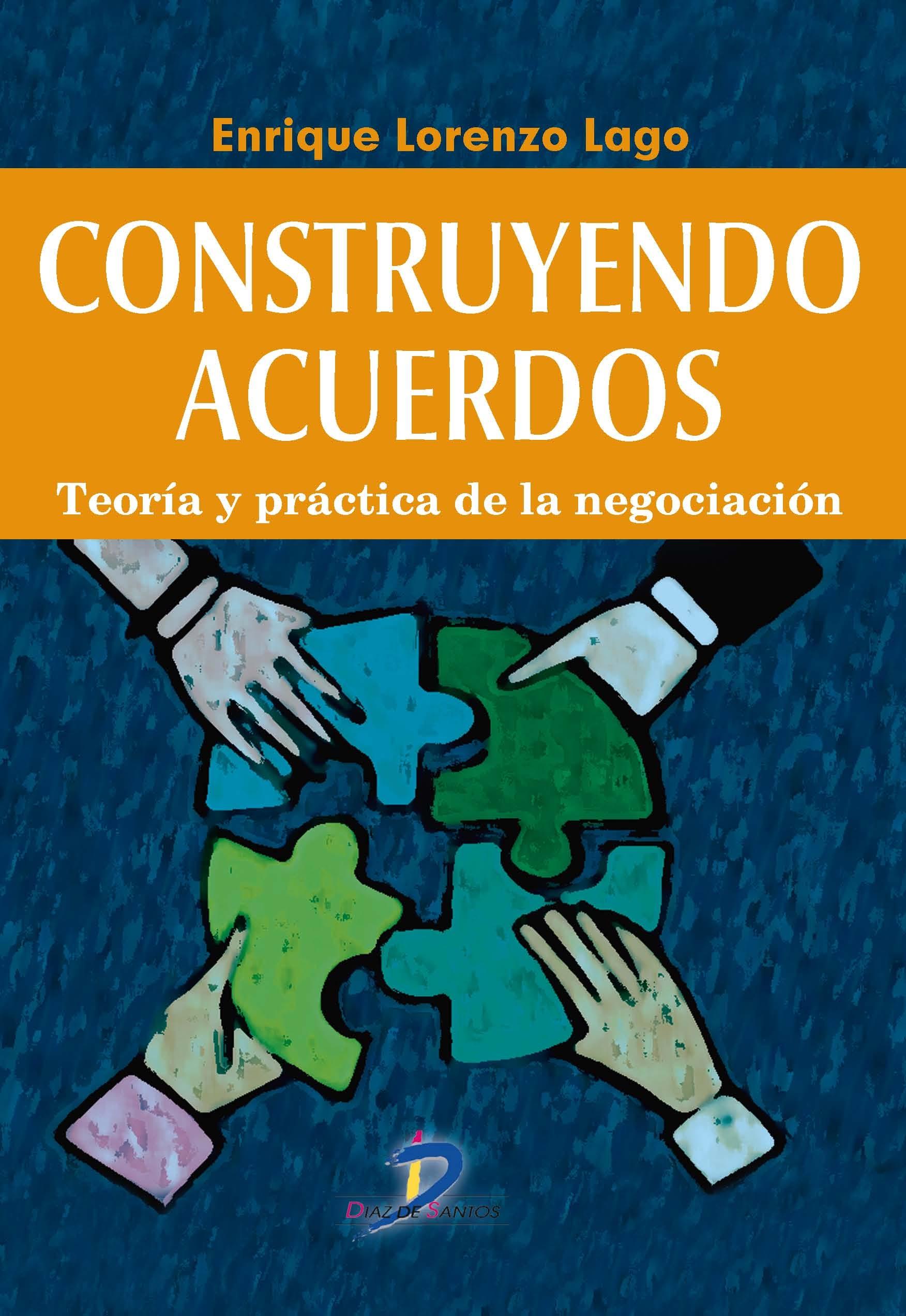 CONSTRUYENDO ACUERDOS "Teoría y práctica de la negociación"