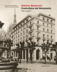 ANTONIO BASSANINI "COSTRUTTORE DEL NOVECENTO  VITA E OPERE"