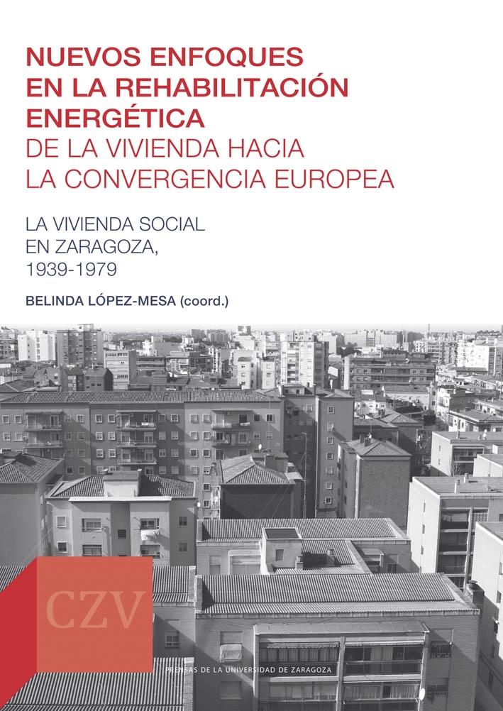 NUEVOS ENFOQUES EN LA REHABILITACIÓN ENERGÉTICA DE LA VIVIENDA HACIA LA CONVERGE "La vivienda social en Zaragoza, 1939-1979"
