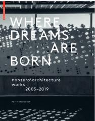 WHERE DREAMS  ARE BORN "NONZERO/ARCHITECTURE WORKS 2003-2019"