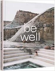 BE WELL : NEW SPA AND BATH CULTURE AND THE ART OF BEING WELL