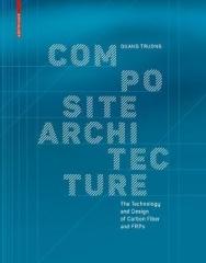 COMPOSITE ARCHITECTURE "BUILDING AND DESIGN WITH CARBON FIBER AND FRPS"