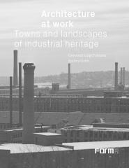 ARCHITECTURE AT WORK "TOWNS AND LANDSCAPES OF INDUSTRIAL HERITAGE"