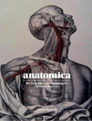 ANATOMICA : THE EXQUISITE AND UNSETTLING ART OF HUMAN ANATOMY