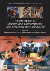 A COMPANION TO MODERN AND CONTEMPORARY LATIN AMERICAN AND LATINA/O ART