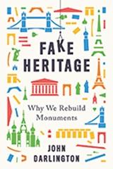 FAKE HERITAGE " WHY WE REBUILD MONUMENTS"