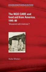THE NGO CARE AND FOOD AID FROM AMERICA, 1945-80 : 'SHOWERED WITH KINDNESS'?