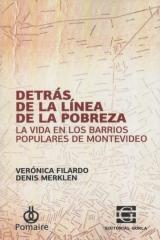 DETRÁS DE LA LÍNEA DE LA POBREZA. LA VIDA EN LOS BARRIOS POPULARES DE MONTEVIDEO