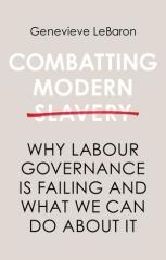 COMBATTING MODERN SLAVERY: WHY LABOUR GOVERNANCE IS FAILING AND WHAT WE CAN DO ABOUT IT