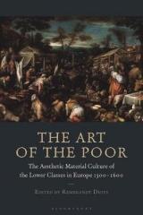 THE ART OF THE POOR : THE AESTHETIC MATERIAL CULTURE OF THE LOWER CLASSES IN EUROPE 1300-1600
