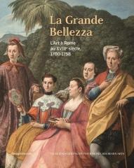 LA GRANDE BELLEZZA "L'ART A ROME AU XVIIIE SIECLE, 1700-1758"