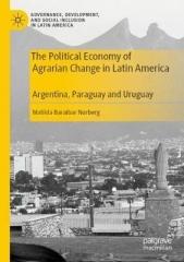 THE POLITICAL ECONOMY OF AGRARIAN CHANGE IN LATIN AMERICA : ARGENTINA, PARAGUAY AND URUGUAY