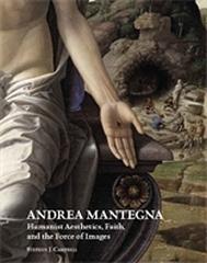 ANDREA MANTEGNA "HUMANIST AESTHETICS, FAITH, AND THE FORCE OF IMAGES"