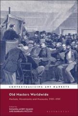OLD MASTERS WORLDWIDE : MARKETS, MOVEMENTS AND MUSEUMS, 1789-1939