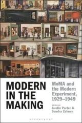 MODERN IN THE MAKING : MOMA AND THE MODERN EXPERIMENT, 1929-1949