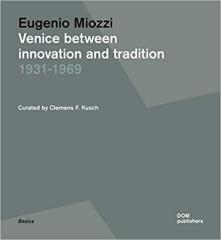 EUGENIO MIOZZI: VENICE BETWEEN INNOVATION AND TRADITION. 1931- 1969