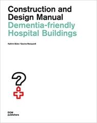 DEMENTIA-FRIENDLY HOSPITAL BUILDINGS: CONSTRUCTION AND DESIGN MANUAL