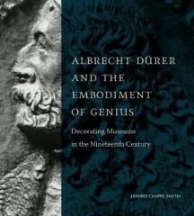 ALBRECHT DURER AND THE EMBODIMENT OF GENIUS : DECORATING MUSEUMS IN THE NINETEENTH CENTURY