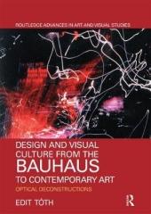DESIGN AND VISUAL CULTURE FROM THE BAUHAUS TO CONTEMPORARY ART : OPTICAL DECONSTRUCTIONS