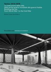 TORINO 1914-1976 "LA COSTRUZIONE DELLA CITTÀ DALLA PRIMA GUERRA MONDIALE ALLA GUERRA FREDDA"