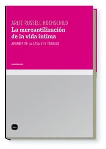 La mercantilización de la vida íntima "Apuntes de la casa y el trabajo"