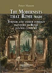 THE MODERNISTS THAT ROME MADE "TURNER AND OTHER FOREIGN PAINTERS IN ROME XVI-XIX CENTURY"
