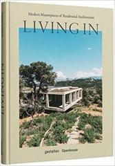 LIVING IN: MODERN MASTERPIECES OF RESIDENTIAL ARCHITECTURE