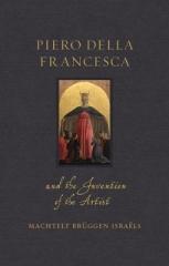 PIERO DELLA FRANCESCA AND THE INVENTION OF THE ARTIST