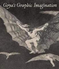 GOYA`S GRAPHIC IMAGINATION