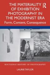 THE MATERIALITY OF EXHIBITION PHOTOGRAPHY IN THE MODERNIST ERA "FORM, CONTENT, CONSEQUENCE"