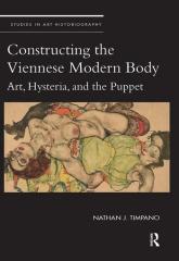 CONSTRUCTING THE VIENNESE MODERN BODY "ART, HYSTERIA, AND THE PUPPET"