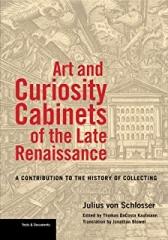ART AND CURIOSITY : CABINETS OF THE LATE RENAISSANCE : A CONTRIBUTION TO THE HISTORY OF COLLECTING