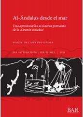 AL-ÁNDALUS DESDE EL MAR "UNA APROXIMACIÓN AL SISTEMA PORTUARIO DE LA ALMERÍA ANDALUSÍ"