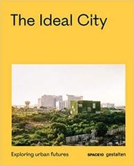 THE IDEAL CITY : TOWARDS BETTER URBAN FUTURES: EXPLORING URBAN FUTURES