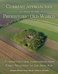 CURRENT APPROACHES TO TELLS IN THE PREHISTORIC OLD WORLD