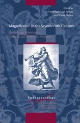 MAGNIFICENCE IN THE SEVENTEENTH CENTURY "PERFORMING SPLENDOUR IN CATHOLIC AND PROTESTANT CONTEXTS"