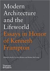 MODERN ARCHITECTURE AND THE LIFEWORLD: ESSAYS IN HONOR OF KENNETH FRAMPTON