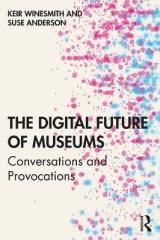 THE DIGITAL FUTURE OF MUSEUMS : CONVERSATIONS AND PROVOCATIONS