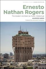 ERNESTO NATHAN ROGERS "THE MODERN ARCHITECT AS PUBLIC INTELLECTUAL"