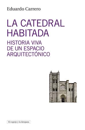 LA CATEDRAL HABITADA "Historia viva de un espacio arquitectó nico"